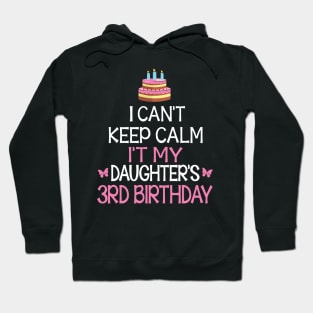 I Can't Keep Calm It's My Daughter's 3rd Birthday Happy Father Mother Daddy Mommy Mama Hoodie